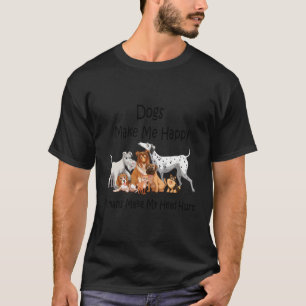 Dogs Make Me Happy Humans Make My Head Hurt T-Shirt