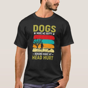 Dogs Make Me Happy Humans Make My Head Hurt T-Shirt