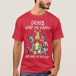 Dogs Make Me Happy, Humans Make My Head Hurt T-Shirt