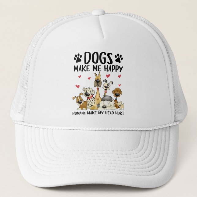 Dogs Make Me Happy Humans Make My Head Hurt Trucker Hat (Front)