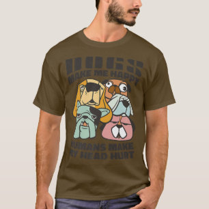 Dogs Make Me Happy Humans Not Dog Owner Puppy Pet T-Shirt