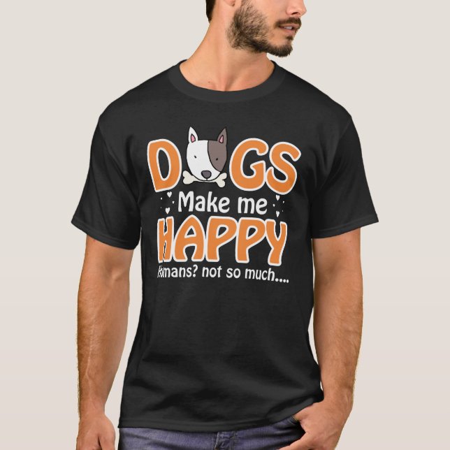 Dogs Make Me Happy, Humans Not So Much T-Shirt (Front)