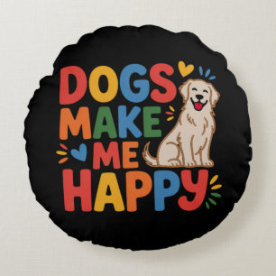 Dogs Make Me Happy Pet Love Inspirational Quote Round Cushion