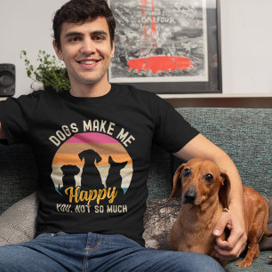 Dogs Make me Happy You, not so much Dog lovers T-Shirt
