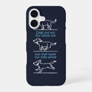 Dogs make our lives whole iPhone 16 case