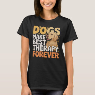 Dogs Make the Best Therapy Forever Funny Dog Lover T-Shirt