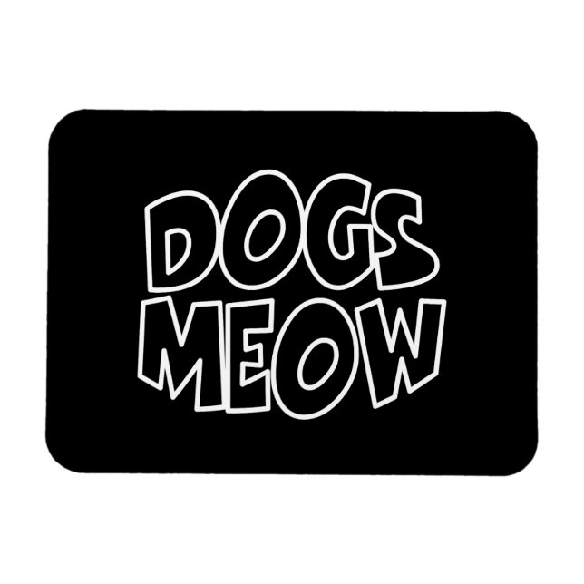 Dogs Meow Magnet (Horizontal)