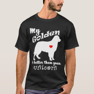 Dogs-My Golden Retriever Is Better Than Your Unico T-Shirt