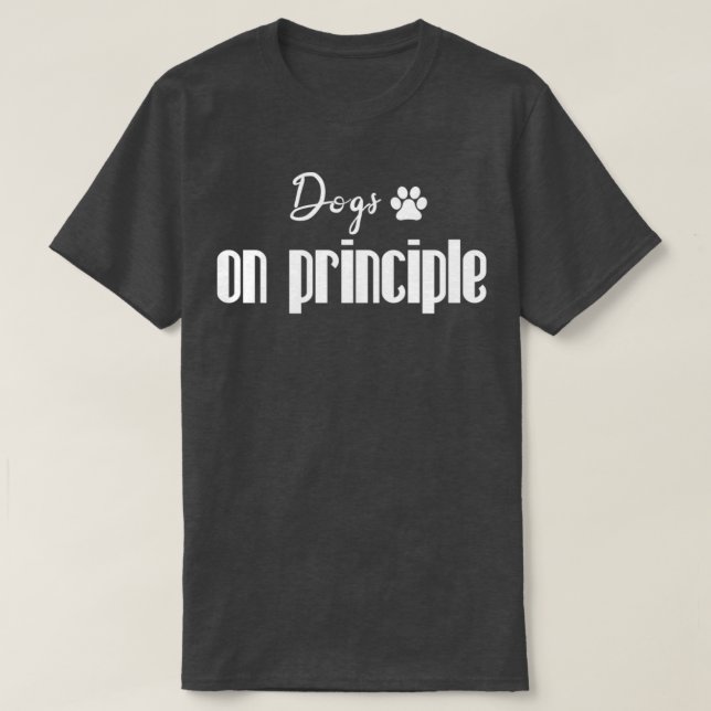 Dogs on principle  T-Shirt (Design Front)