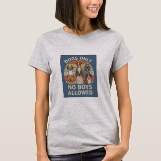 Dogs Only No Boys Allowed T-Shirt