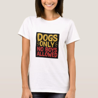 Dogs Only No Boys Allowed T-Shirt