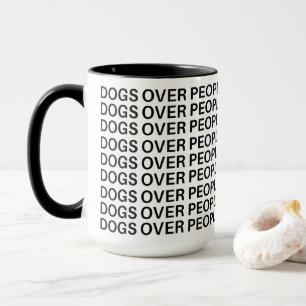 Dogs Over People Funny Dog Lover Mug
