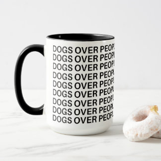 Dogs Over People Funny Dog Lover Mug