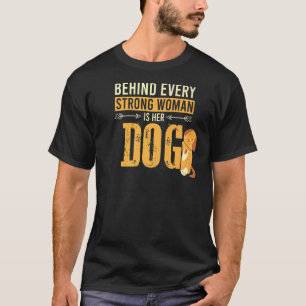 Dogs Owner Behind Every Strong Woman Is Her Dog  S T-Shirt