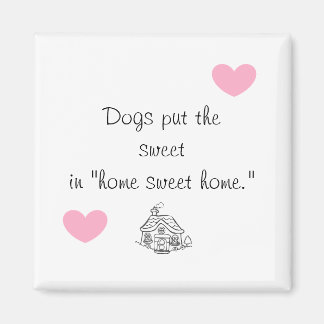 Dogs put the sweet in home sweet home magnet