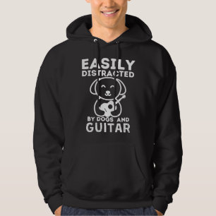 Dogs Quote Easily Distracted by Dogs and Guitar Hoodie