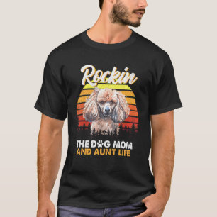 Dogs Rockin The Poodle Mum And Aunt Life T-Shirt