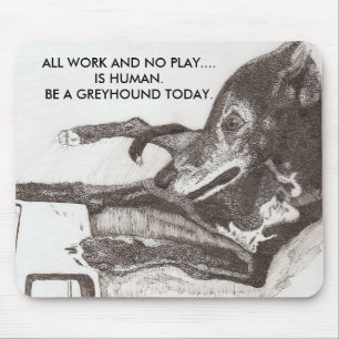 DOG'S RULE, ALL WORK AND NO PLAY...... MOUSE MAT