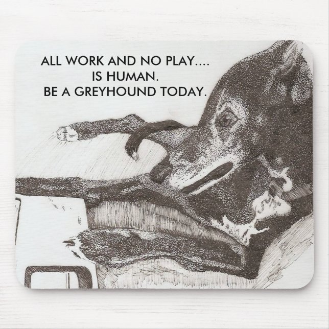 DOG'S RULE, ALL WORK AND NO PLAY...... MOUSE MAT (Front)
