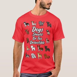 Dogs Should be Tax Deductible Funny Dogs T-Shirt