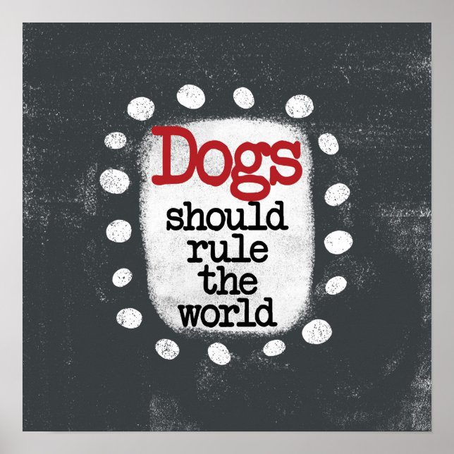 Dogs Should Rule The World Poster Wall Art (Front)