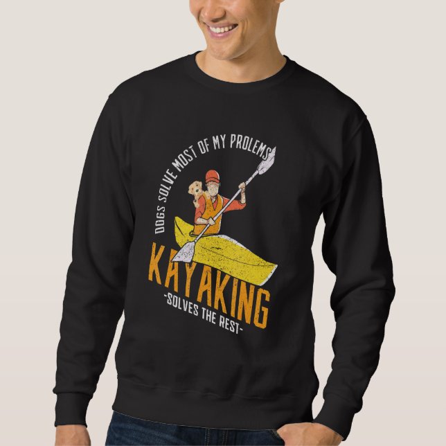 Dogs Solve Most Of My Problems Kayak Kayaking Sweatshirt (Front)
