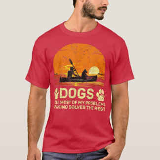 Dogs Solve Most Of My Problems Kayaking Solves The T-Shirt