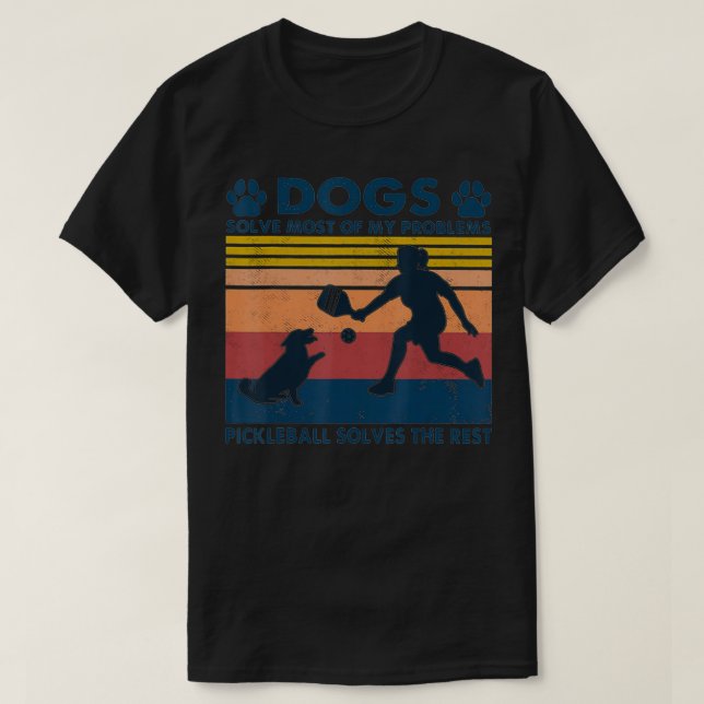 Dogs Solve Most Of My Problems Pickleball Solves T T-Shirt (Design Front)