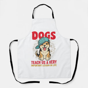 Dogs Teach Us a Very Important Lesson Vintage Desi Apron