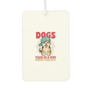 Dogs Teach Us a Very Important Lesson Vintage Desi Car Air Freshener
