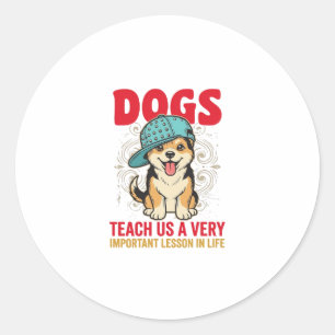 Dogs Teach Us a Very Important Lesson Vintage Desi Classic Round Sticker
