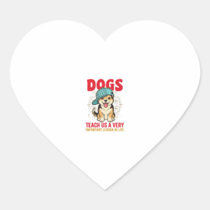 Dogs Teach Us a Very Important Lesson Vintage Desi Heart Sticker