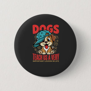 Dogs Teach Us Important Life Lessons Puppy 6 Cm Round Badge