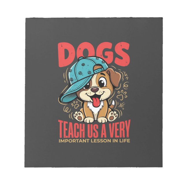 Dogs Teach Us Important Life Lessons Puppy Notepad (Front)