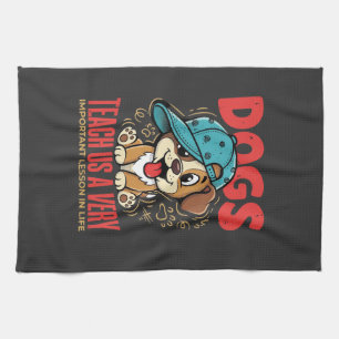 Dogs Teach Us Important Life Lessons Puppy Tea Towel