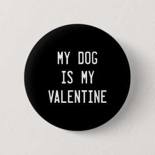 Dogs Valentines Day Gift, My Dog Is My Valentine 6 Cm Round Badge