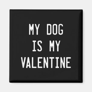 Dogs Valentines Day Gift, My Dog Is My Valentine Magnet