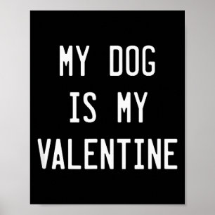 Dogs Valentines Day Gift, My Dog Is My Valentine Poster