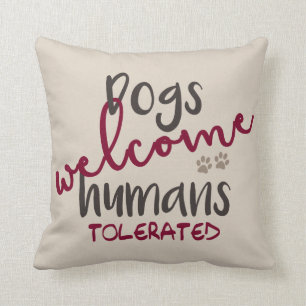 Dogs Welcome Humans Tolerated Cushion