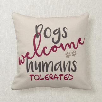 Dogs Welcome Humans Tolerated Cushion