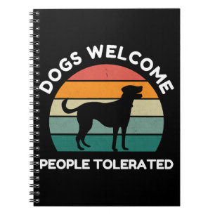 Dogs Welcome, People Tolerated - Funny Dog Design Notebook