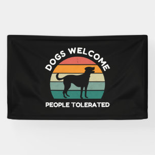Dogs Welcome, People Tolerated - Funny Dog Lover Banner