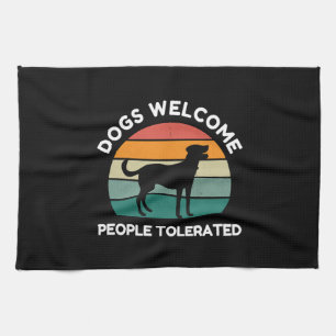 Dogs Welcome, People Tolerated - Funny Dog Lover Tea Towel