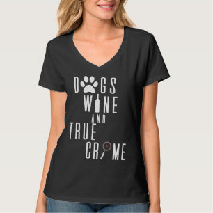 Dogs Wine And True Crime 94 T-Shirt