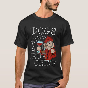 DOGS WINE AND TRUE CRIME Murder Mystery Fan T-Shirt