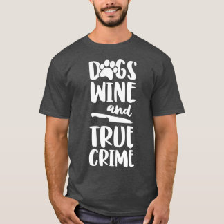 Dogs Wine And True Crime Women True Crime T-Shirt
