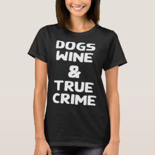 Dogs Wine & True Crime Murder Shows Fall T-Shirt