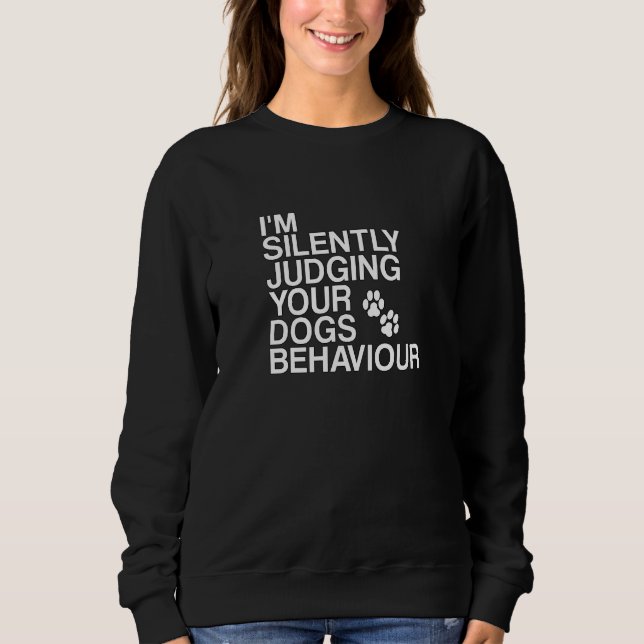 Dogtraining Silently Judging Dogs Behaviour Dog Tr Sweatshirt (Front)