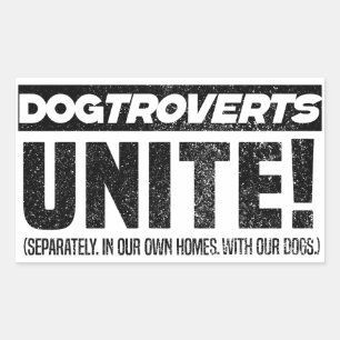 Dogtroverts unite!  the introverted dog owner rectangular sticker