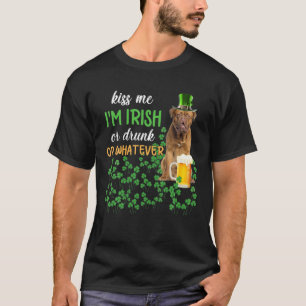 Dogue De Bordeaux Kiss Me I'm Irish Or Drunk Or Wh T-Shirt